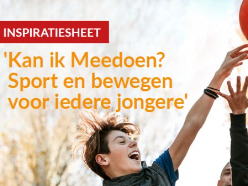 Inspiratiesheet 'Kan ik Meedoen? Sport en bewegen voor iedere jongere' gepubliceerd Inspiratiesheet 'Kan ik Meedoen? Sport en bewegen voor iedere jongere' gepubliceerd